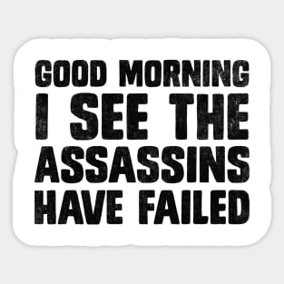 Good Morning I See The Assassins Have Failed Funny Sarcasm Sticker